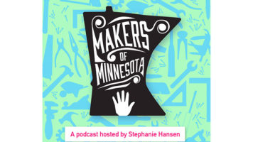 Makers of Minnesota - A podcast hosted by Stephanie Hansen